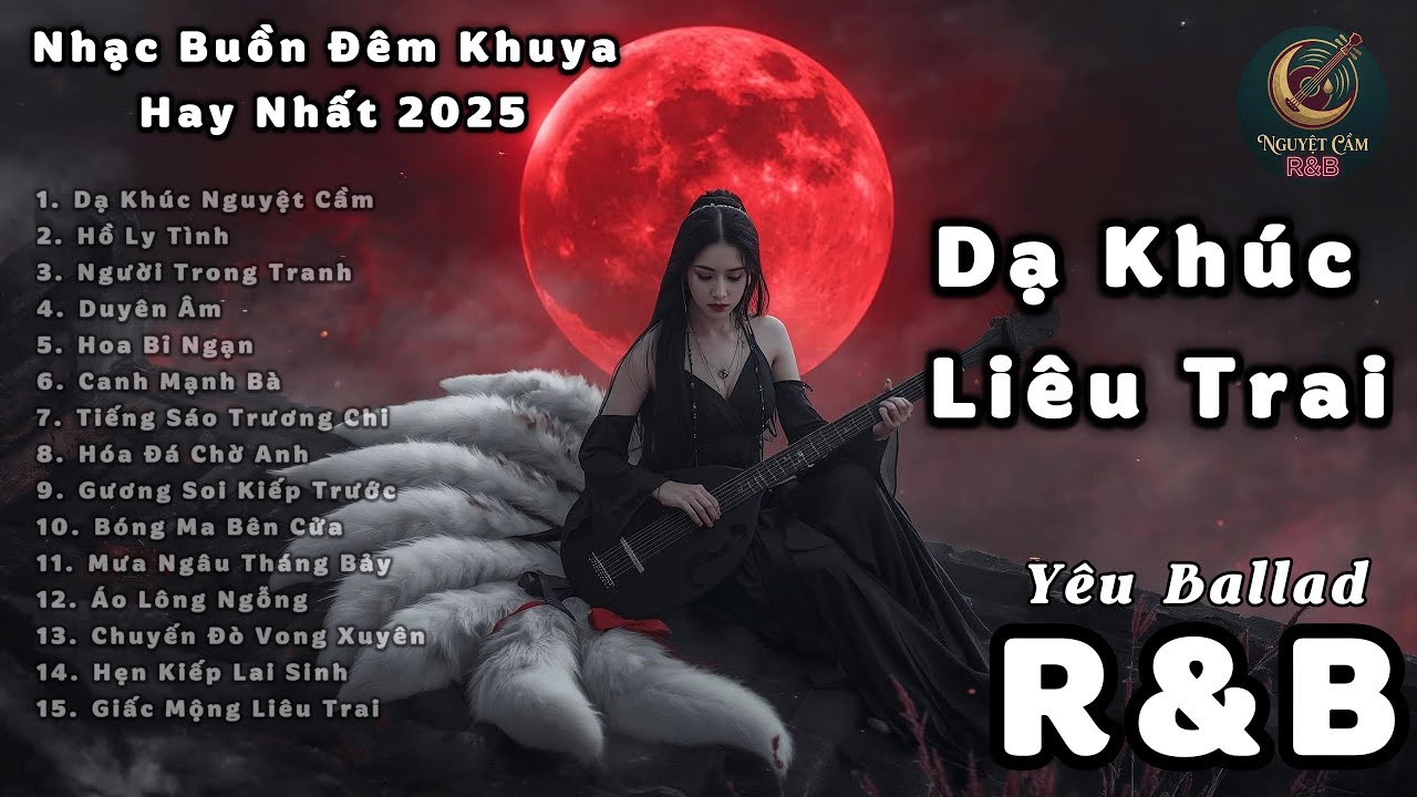 DẠ KHÚC LIÊU TRAI - Full Album Cổ Trang R&B | Những Mối Tình Ma Mị Nhất (Hồ Ly, Duyên Âm, Bỉ Ngạn)
