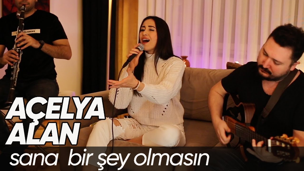 A&ccedil;elya Alan - Sana Bir Şey Olmasın (Yonca Lodi Cover)