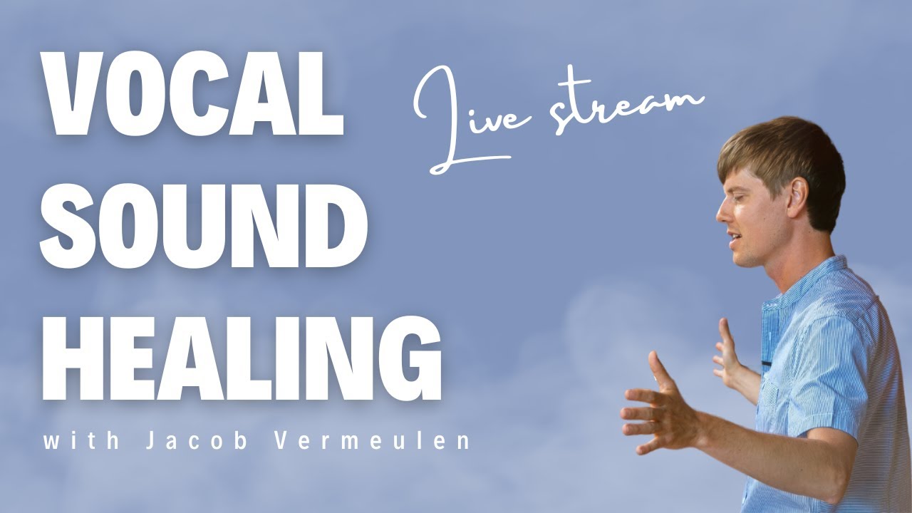 Vocal Sound Healing with Jacob Vermeulen | Songdance
