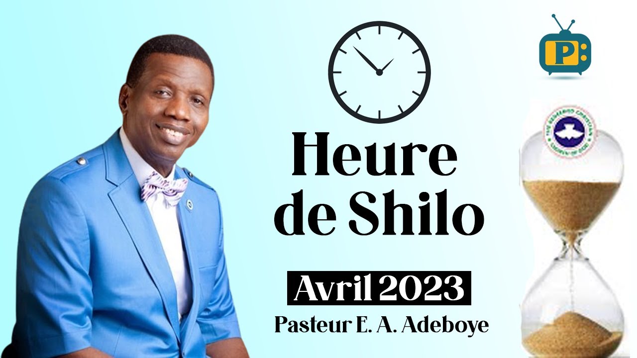 MESSAGE DU PASTEUR E. A. ADEBOYE EN FRANCAIS || HEURE DE SHILOH AVRIL 2023