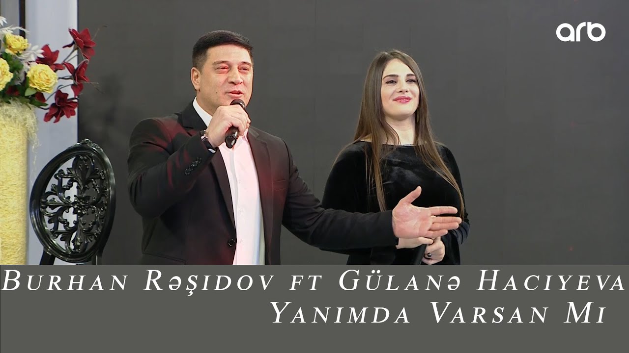 Burhan Rəşidov ft G&uuml;lanə Hacıyeva - Yanımda Varsan mı