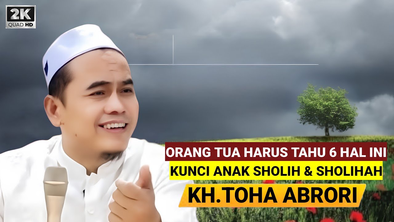 🔴 ORANG TUA HARUS TAHU 6 HAL INI - KUNCI ANAK SHOLIH SHOLIHAH KH.TOHA ABRORI TERBARU