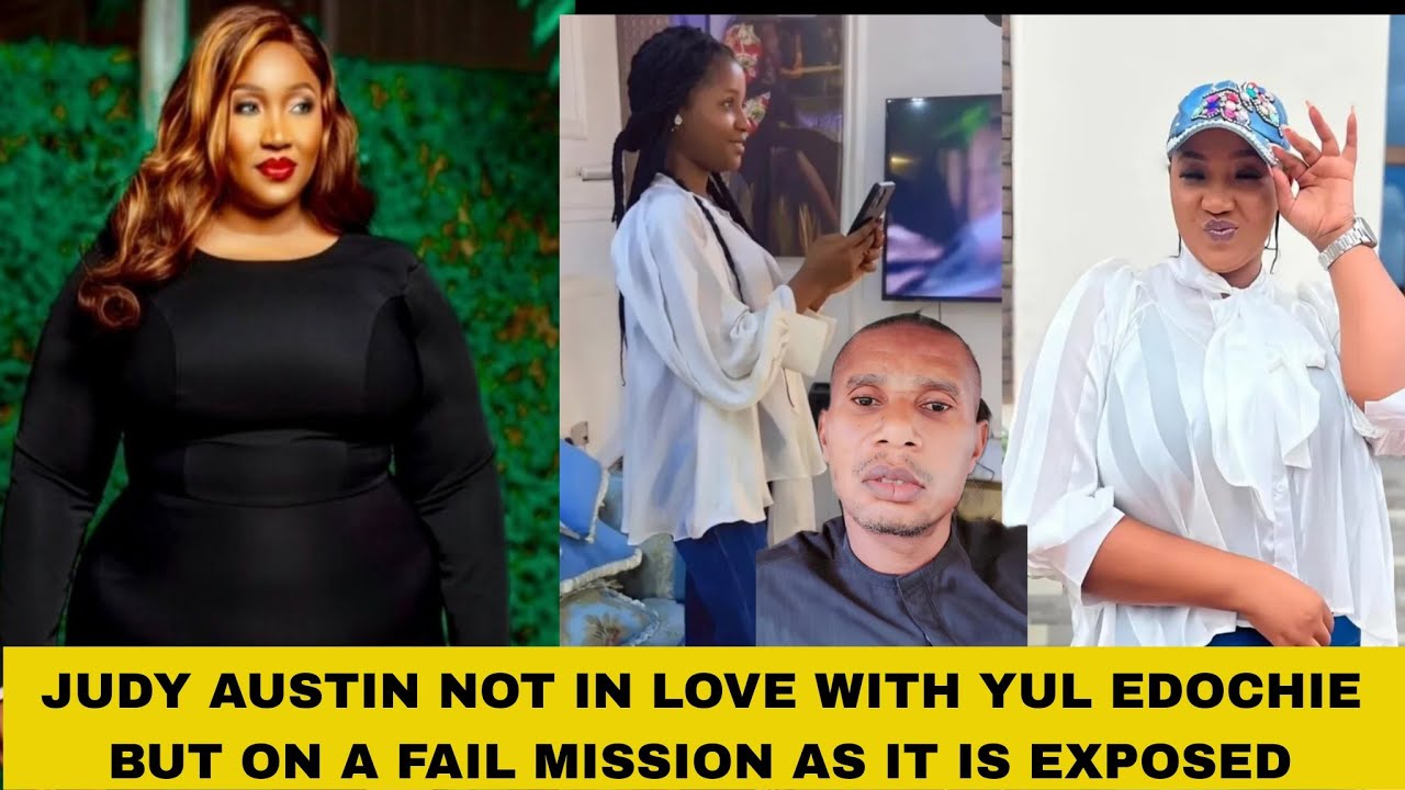 JUDY AUSTIN NOT IN LOVE WITH YUL EDOCHIE BUT ON A FAIL MISSION AS IT IS EXPOSED