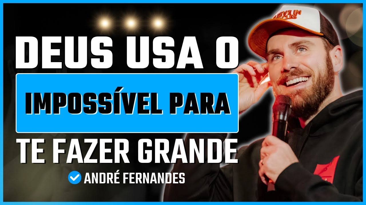 Deus usa o impossível para te fazer grande | André Fernandes