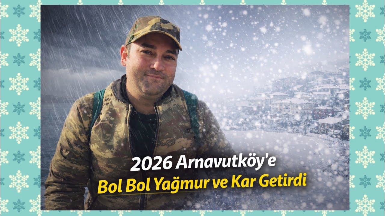 2026 Arnavutköy'e Bol Bol Yağmur ve Kar Getirdi