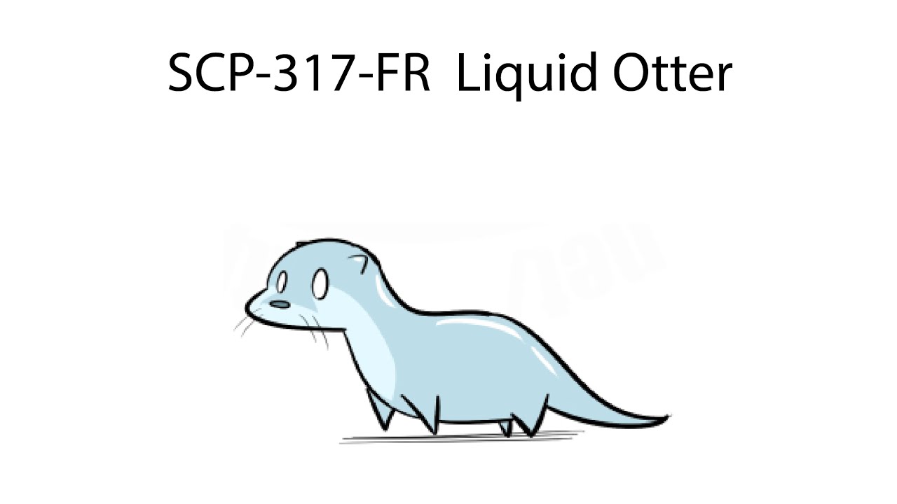 Oversimplified SCP Chapter 167 - SCP-317-FR: Liquid Otter