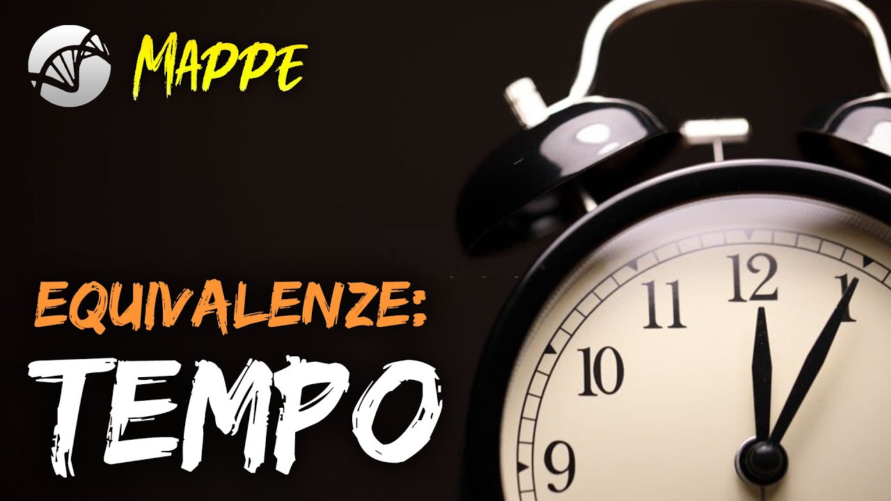 MAPPA: Equivalenze con le unit&agrave; di misura del tempo - Ore, minuti e secondi