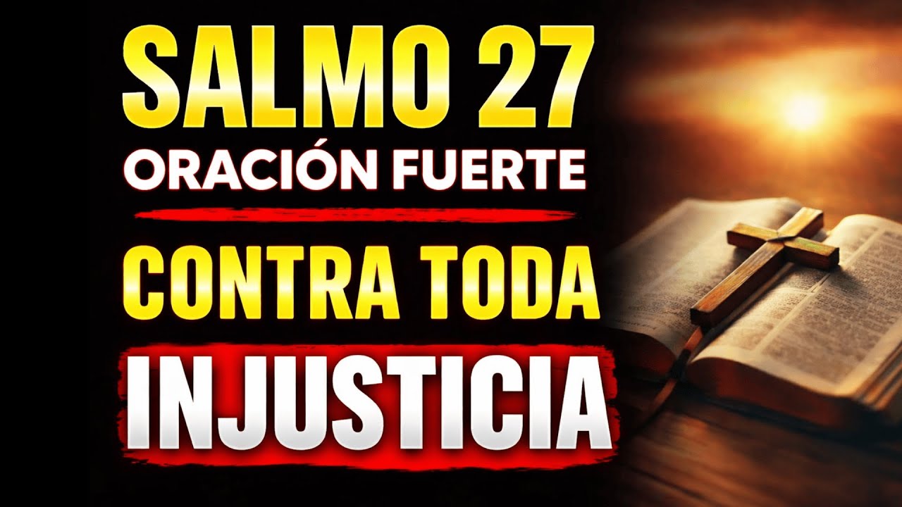 🔥 Salmo 27 - LA oración MÁS PODEROSA de la BIBLIA para acabar con la INJUSTICIA