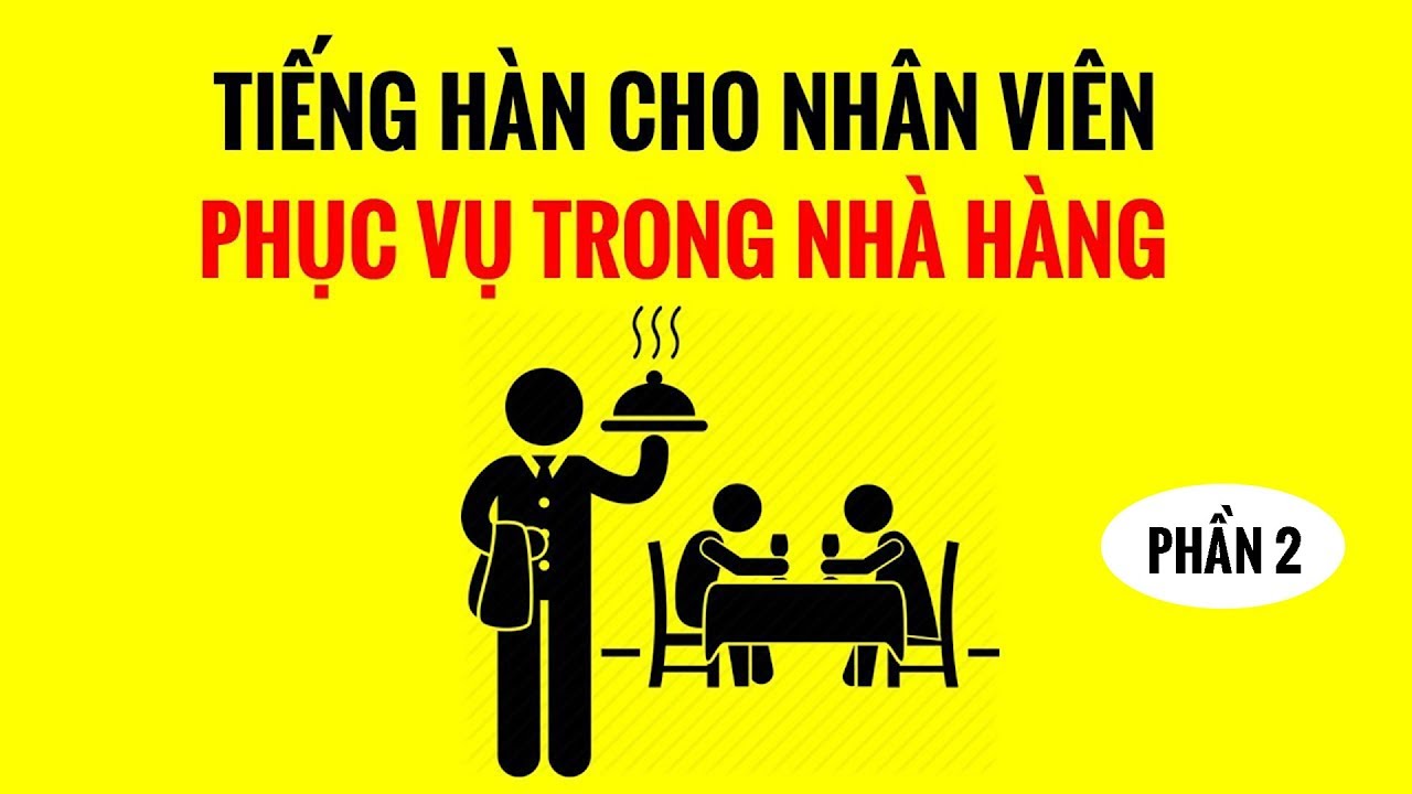 Tiếng Hàn Giao Tiếp Cho Nhân Viên Phục Vụ Trong Nhà Hàng - Phần 2