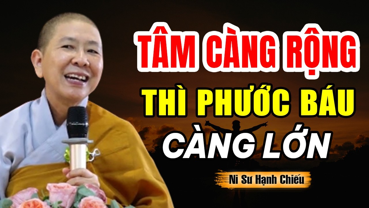 Tâm Càng Rộng Thì Phước Càng Lớn - Pháp thoại NS Hạnh Chiếu