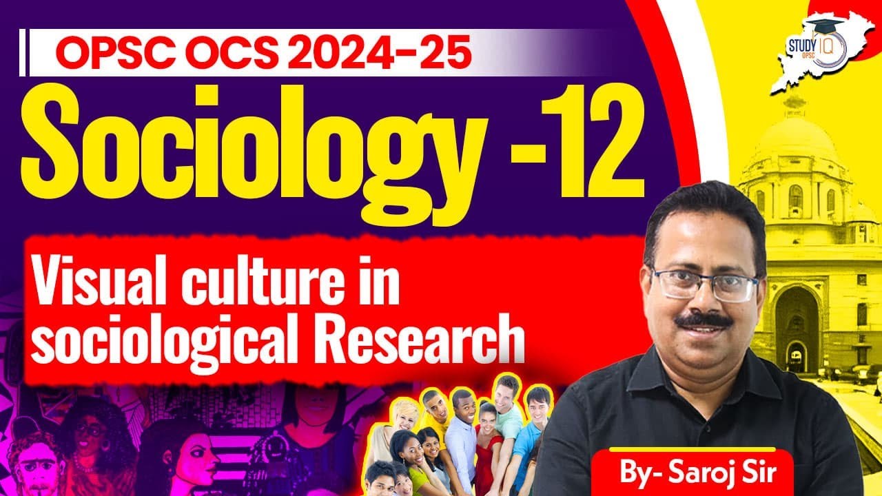 OPSC OCS 2024-25 : Sociology -12 | Visual Culture In Sociological Research | BY Saroj Sir | StudyIQ