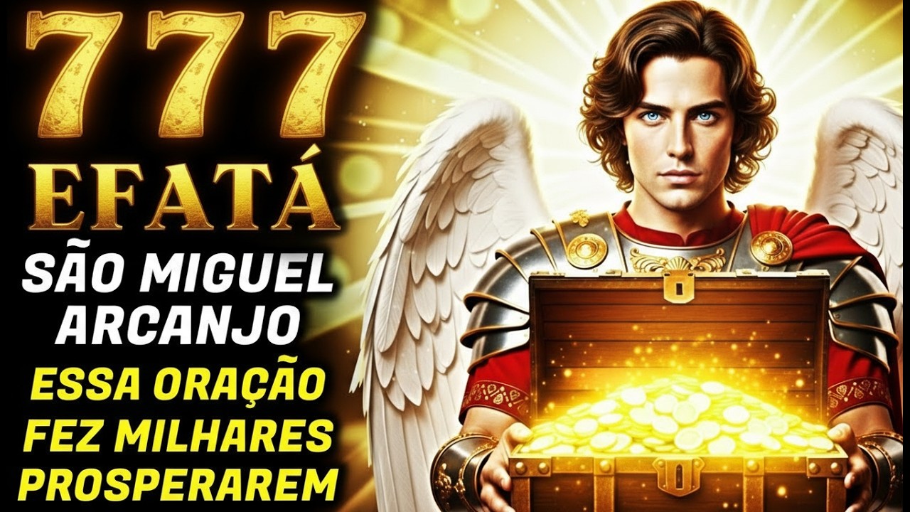 A Oração que Fez MILHARES PROSPERAREM da Noite para o Dia ✨ EFATÁ 777 de São Miguel Arcanjo