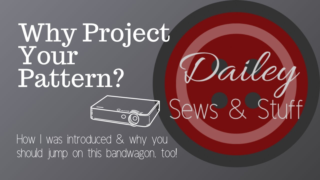 2: Why You Should Project Patterns! (Pattern Projecting Series)