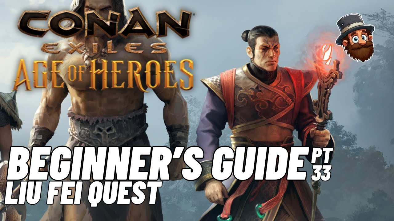 PT. 33: Liu Fei Quest - Beginner's Guide Conan Exiles Age of Heroes 2025 2024