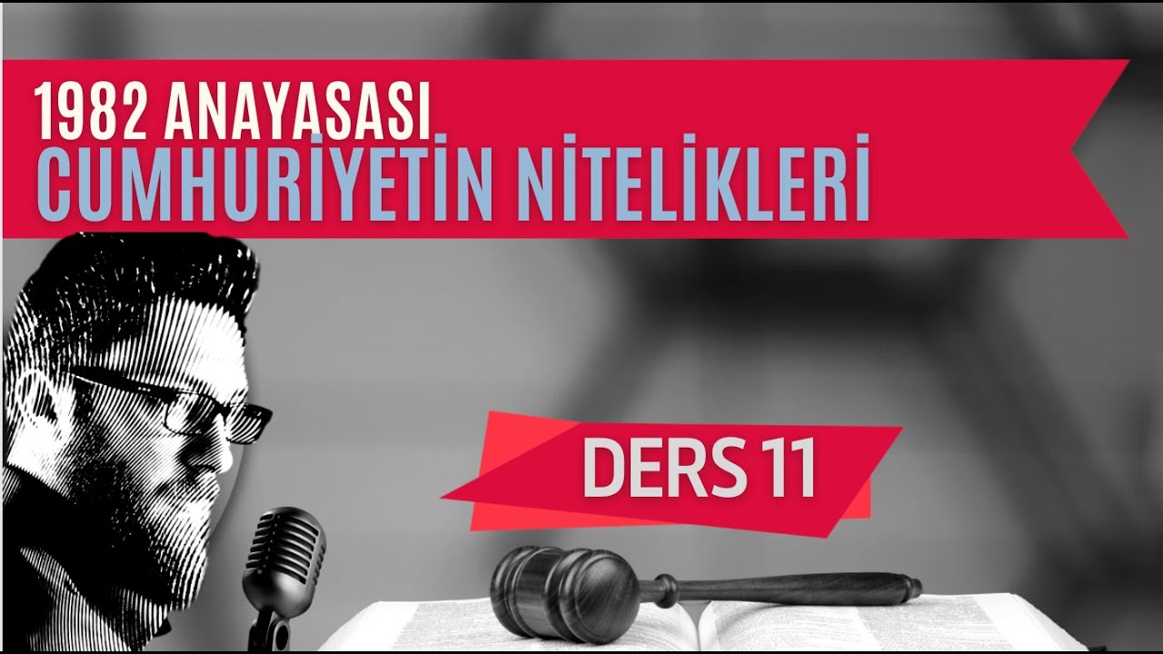 11) ANAYASA HUKUKU - CUMHURİYETİN NİTELİKLERİ 1. BÖLÜM - 2023 / 2024 GÜNCEL