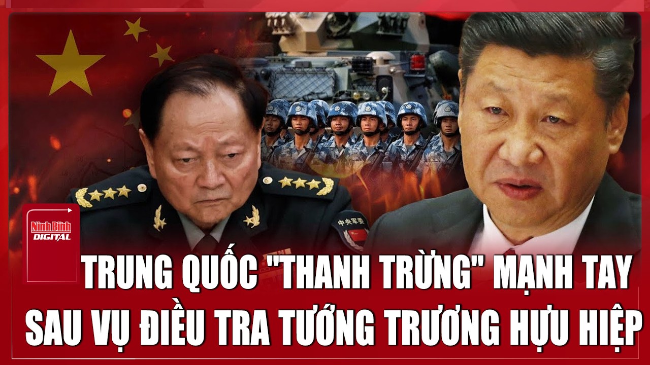 Trung Quốc mạnh tay chấn chỉnh kỷ luật cấp cao sau vụ điều tra tướng Trương Hựu Hiệp