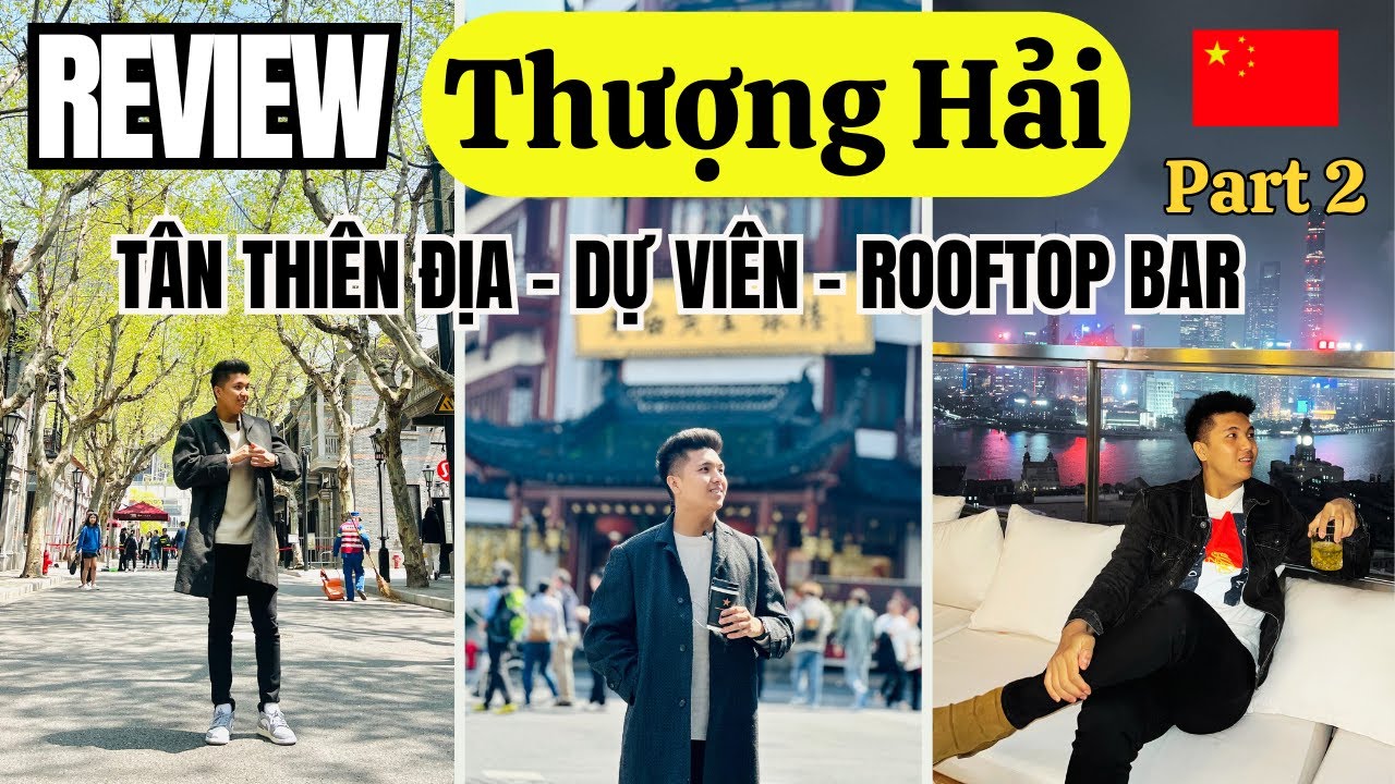 Review Thượng Hải P.2: Tham quan Tân Thiên Địa - Dự Viên - Rooftop Bar - Du lịch Trung Quốc Tự túc