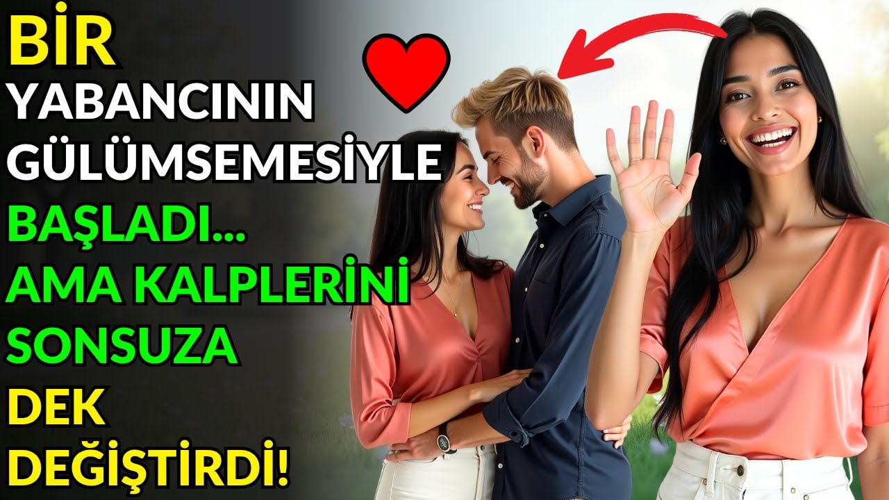 BİR YABANCININ GÜLÜMSEMESİYLE BAŞLADI... AMA KALPLERİNİ SONSUZA DEK DEĞİŞTİRDİ!