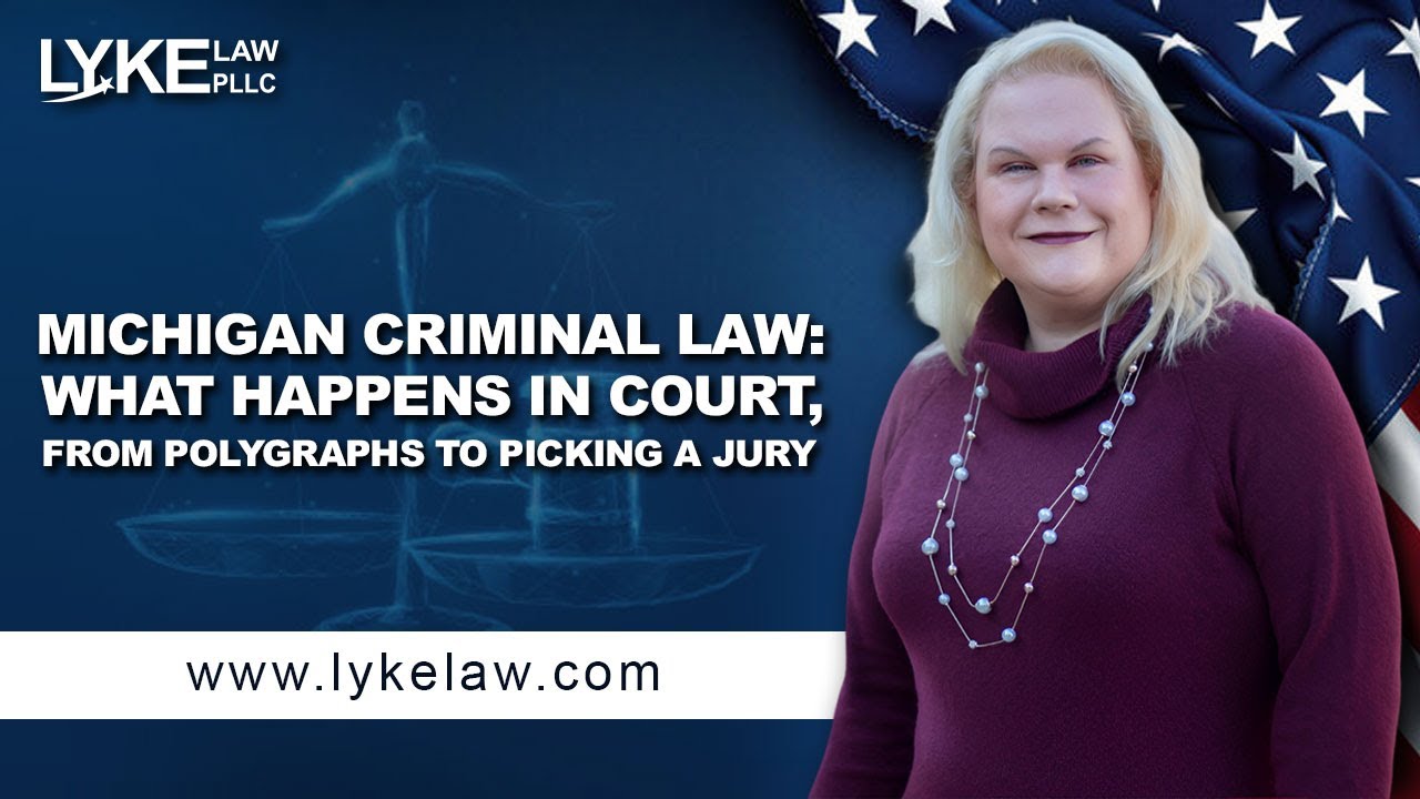 Michigan Criminal Law: What Happens in Court, From Polygraphs to Picking a Jury