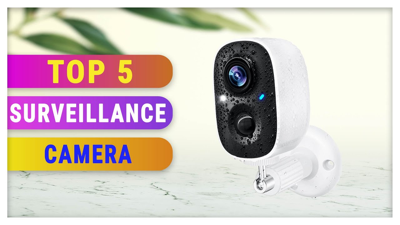 Top 5 Best Surveillance Camera