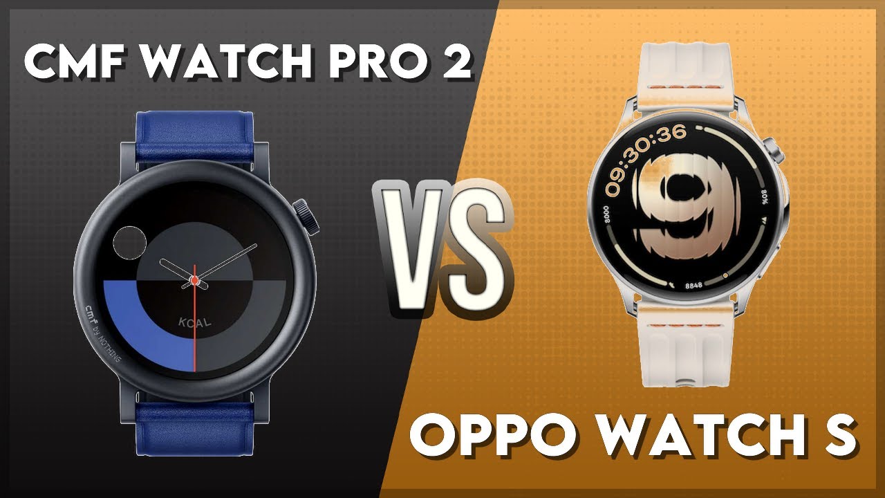 Сравнение CMF Watch Pro 2 и Oppo Watch S