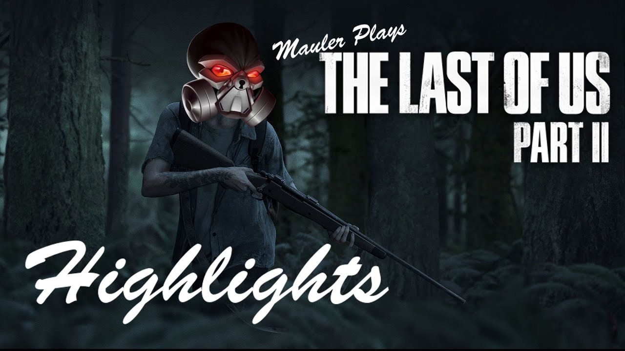 MauLer plays The Last of Us Part II - HIGHLIGHTS - (Full Playthrough in Description)