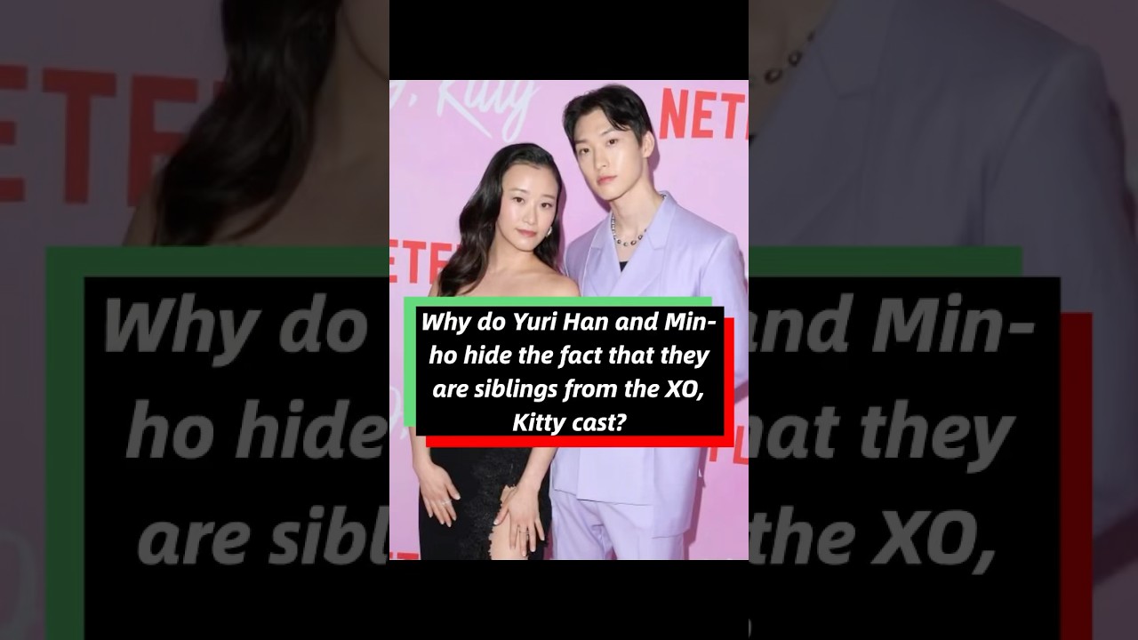 Why do Yuri Han and Min-ho hide the fact that they are siblings from the XO, Kitty cast?#celebrity