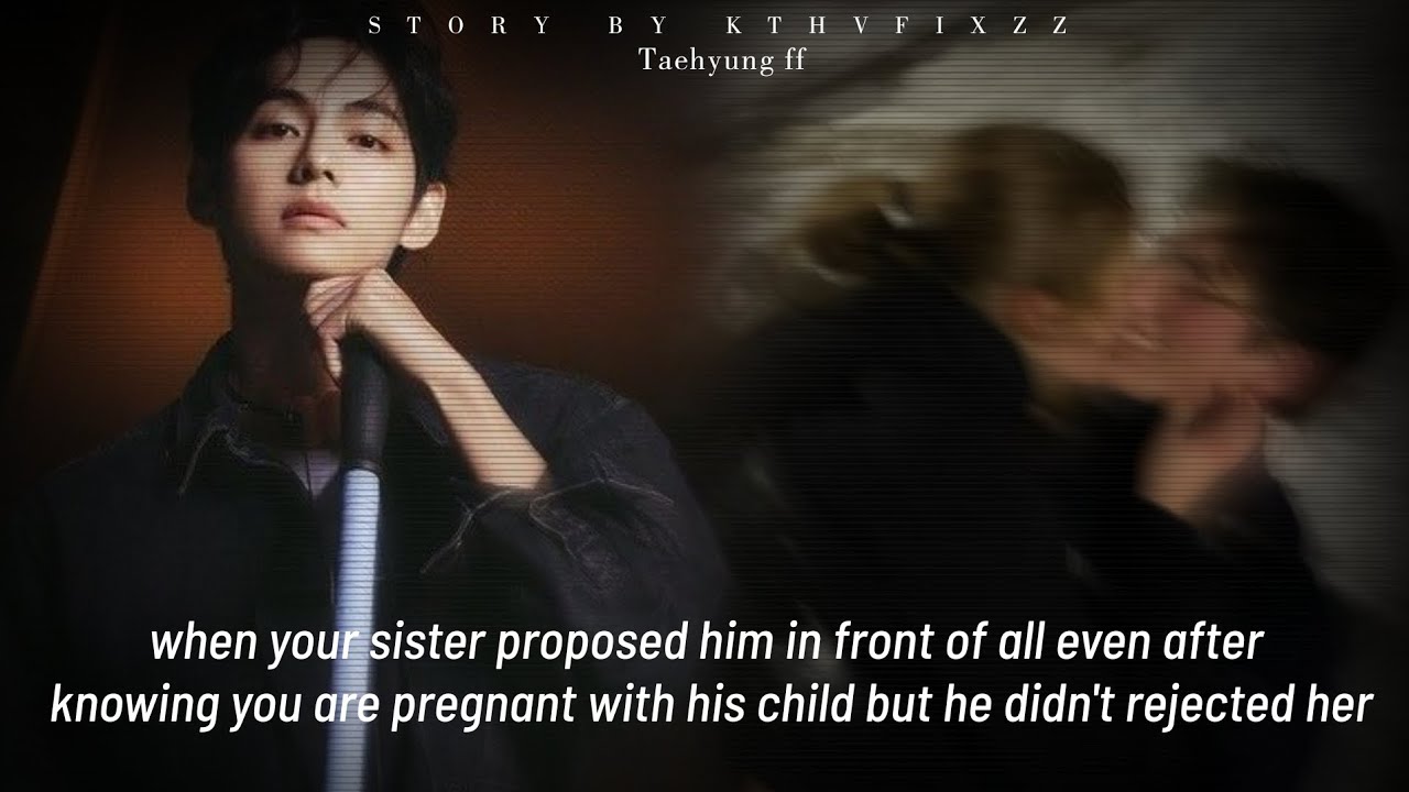 When your sister proposed your husband in front of all[Taehyung ff] #btsff #btsv #taehyung #btsarmy 