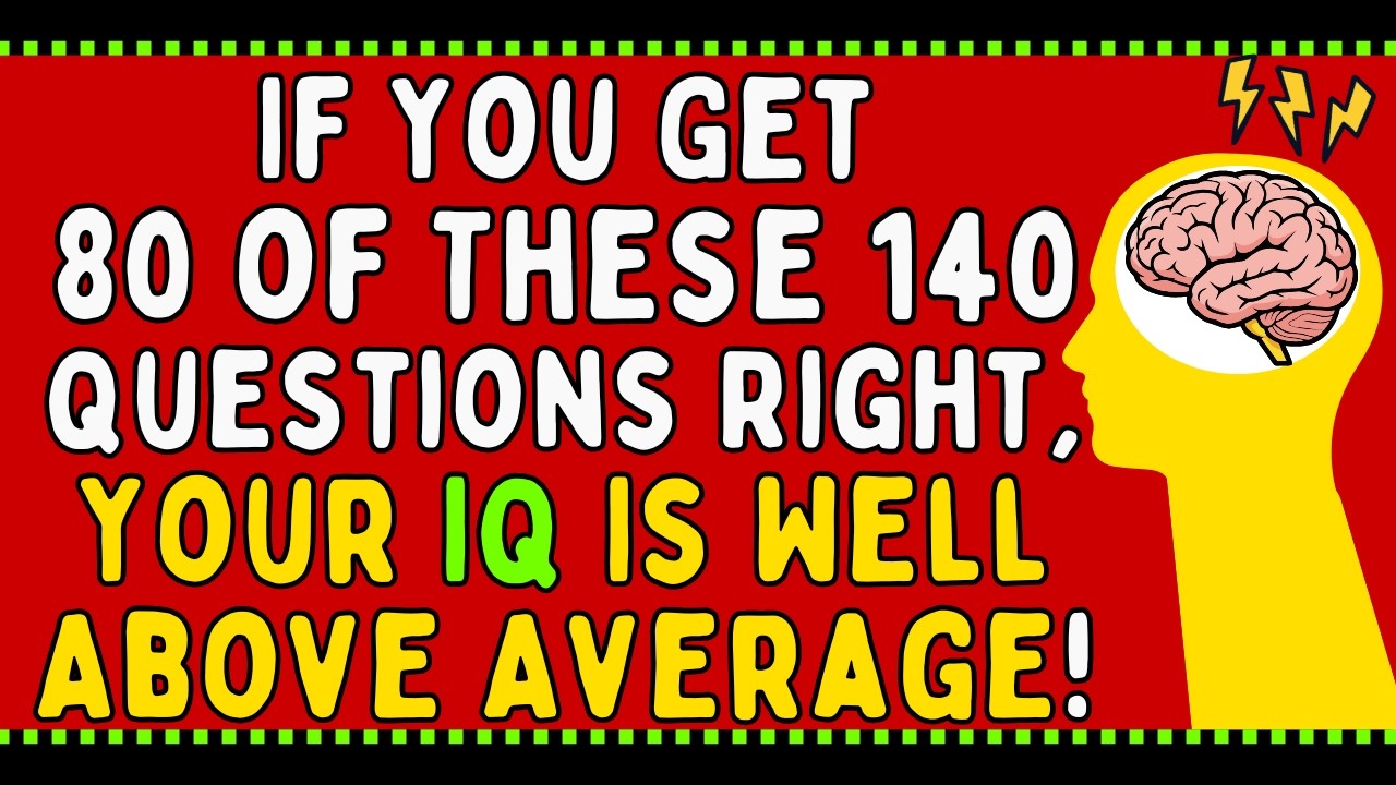 If You Get 80 of These 140 Questions Right, Your IQ Is Well Above Average | General Knowledge Quiz
