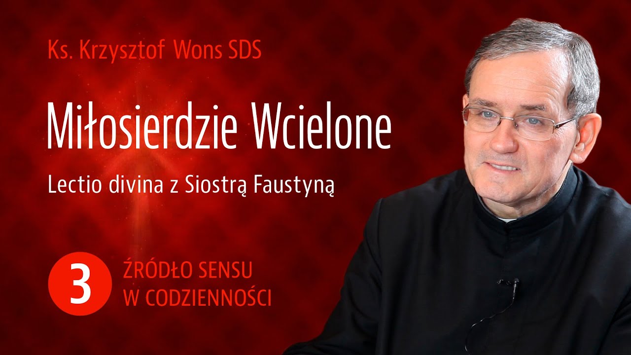 ks. dr Krzysztof Wons SDS | Miłosierdzie Wcielone | Źródło sensu w codzienności – Cz. 3