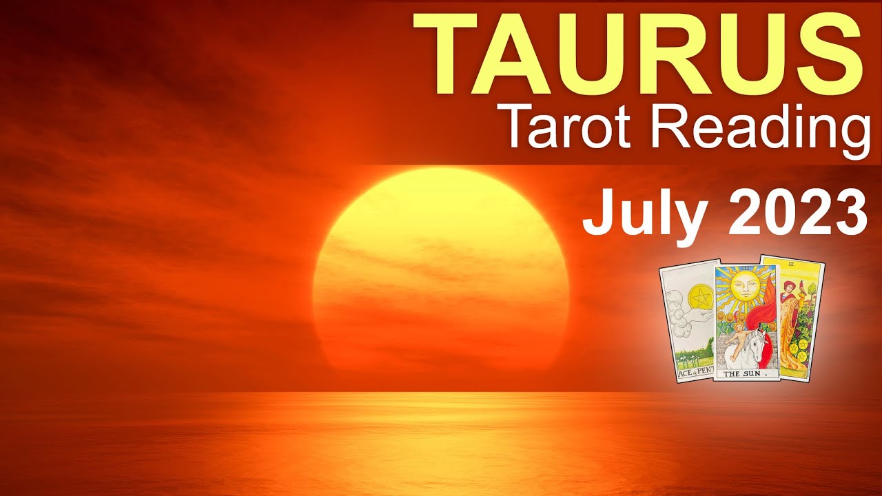 TAURUS JULY 2023 TAROT READING 