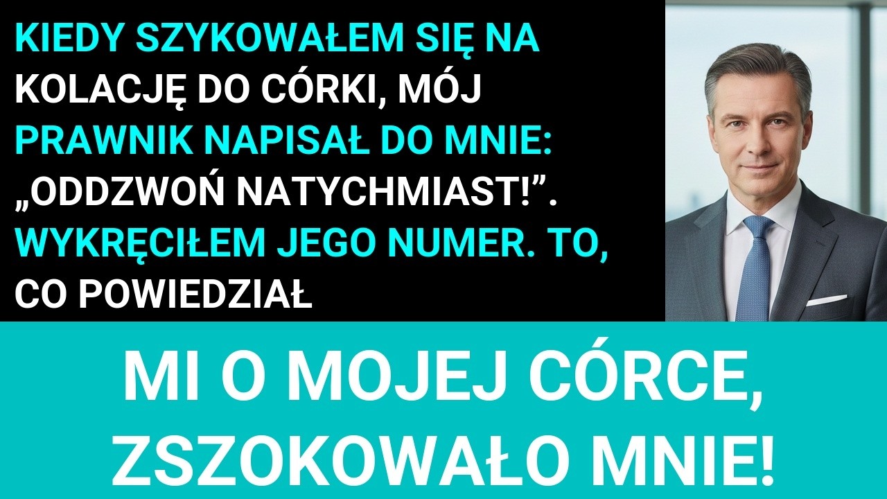 Mój Prawnik Napisał Do Mnie: „Oddzwoń Natychmiast!”. Powiedział Mi Straszną Prawdę O Mojej Córce.