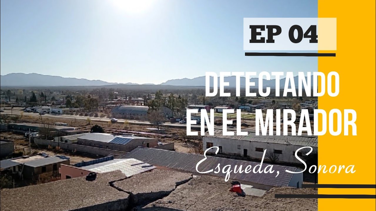 Detectando en el Mirador de Esqueda, Sonora 🌄