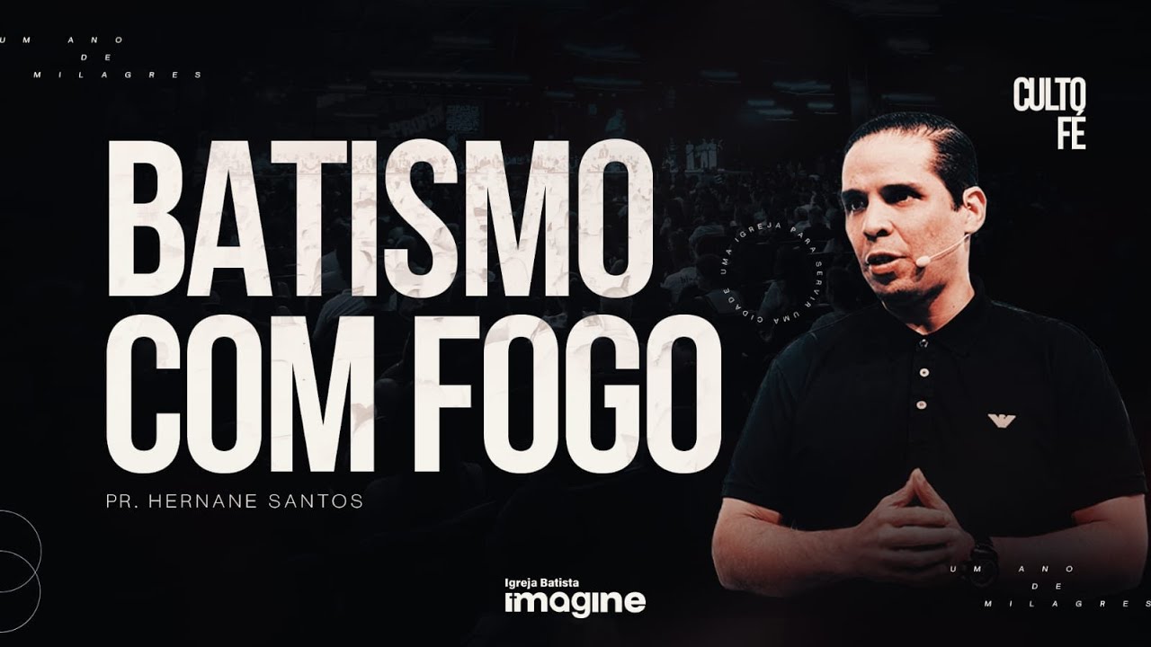 Batismo com fogo | Hernane Santos | Igreja Batista Imagine
