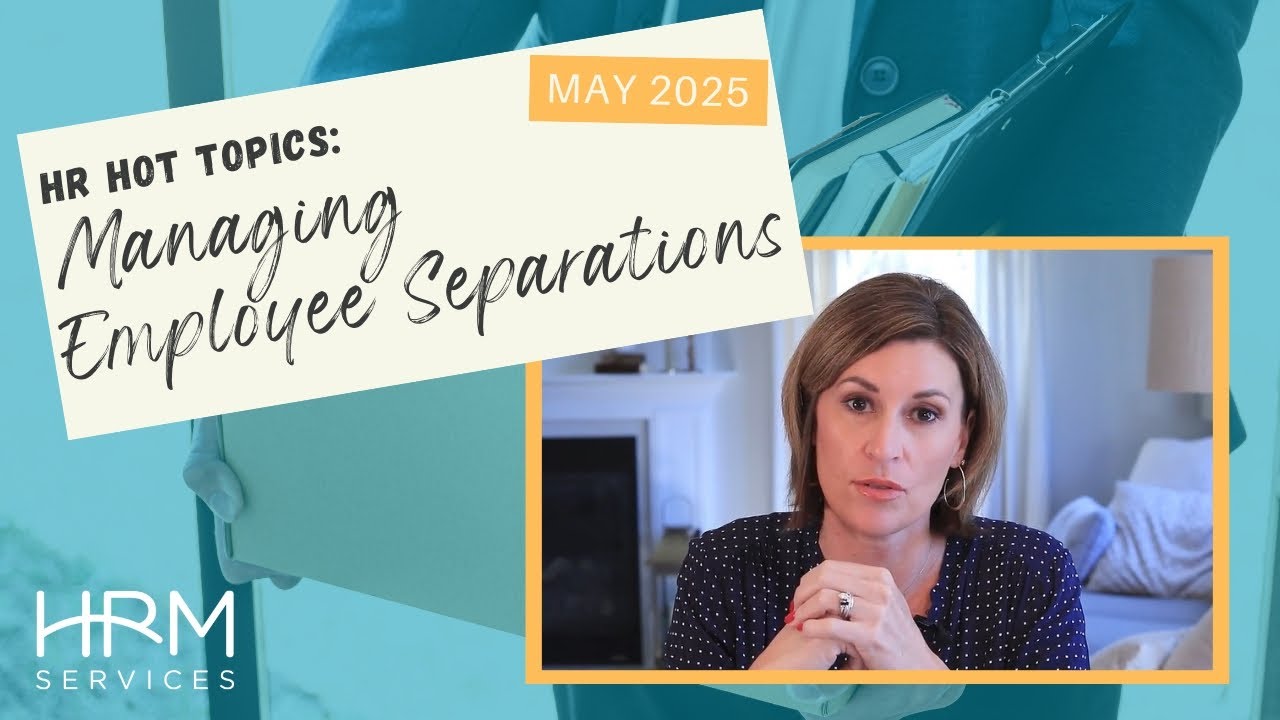How to Handle Employee Terminations the Right Way | HR Hot Topics &ndash; May 2025