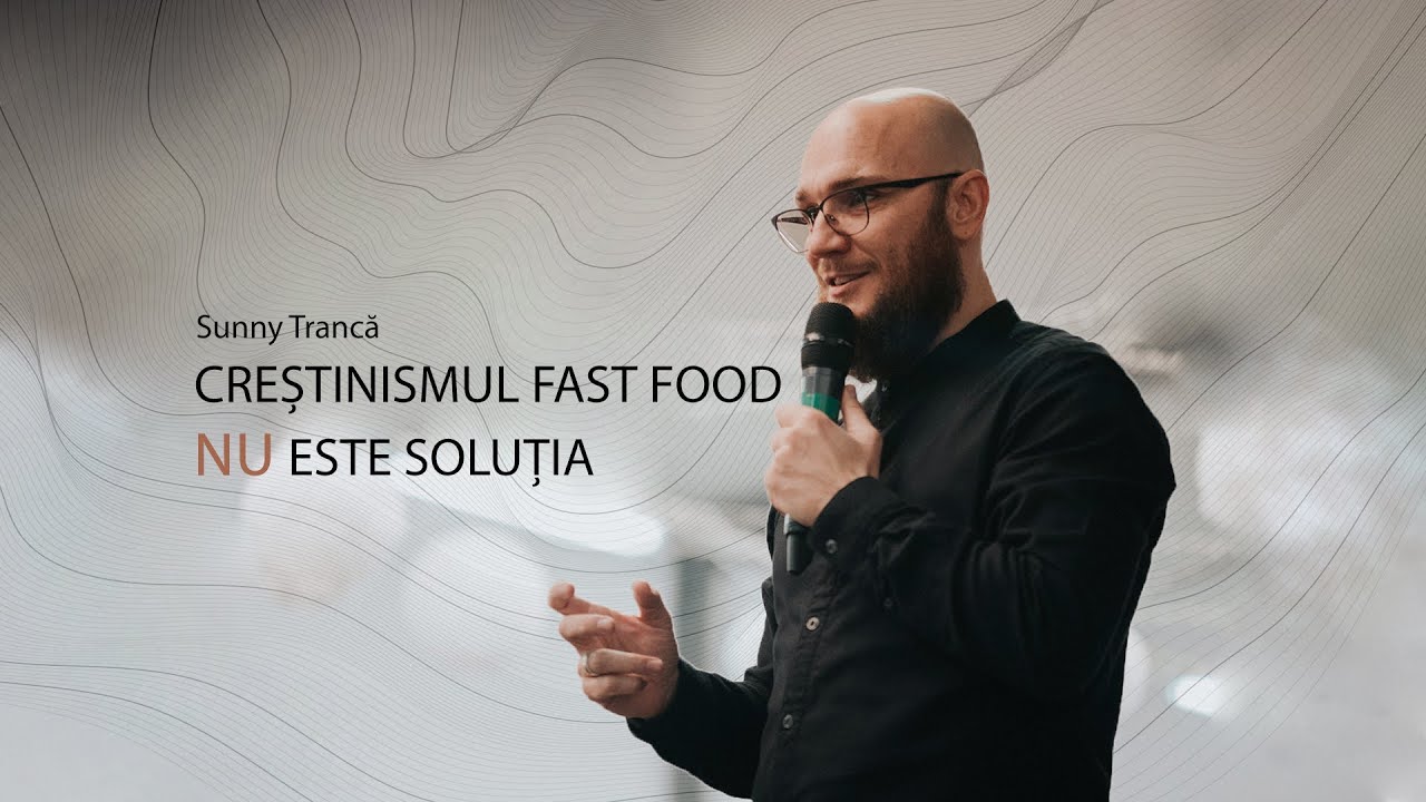 23 Februarie 2020 - „Creștinismul Fast Food NU este Soluția” - Sunny Trancă