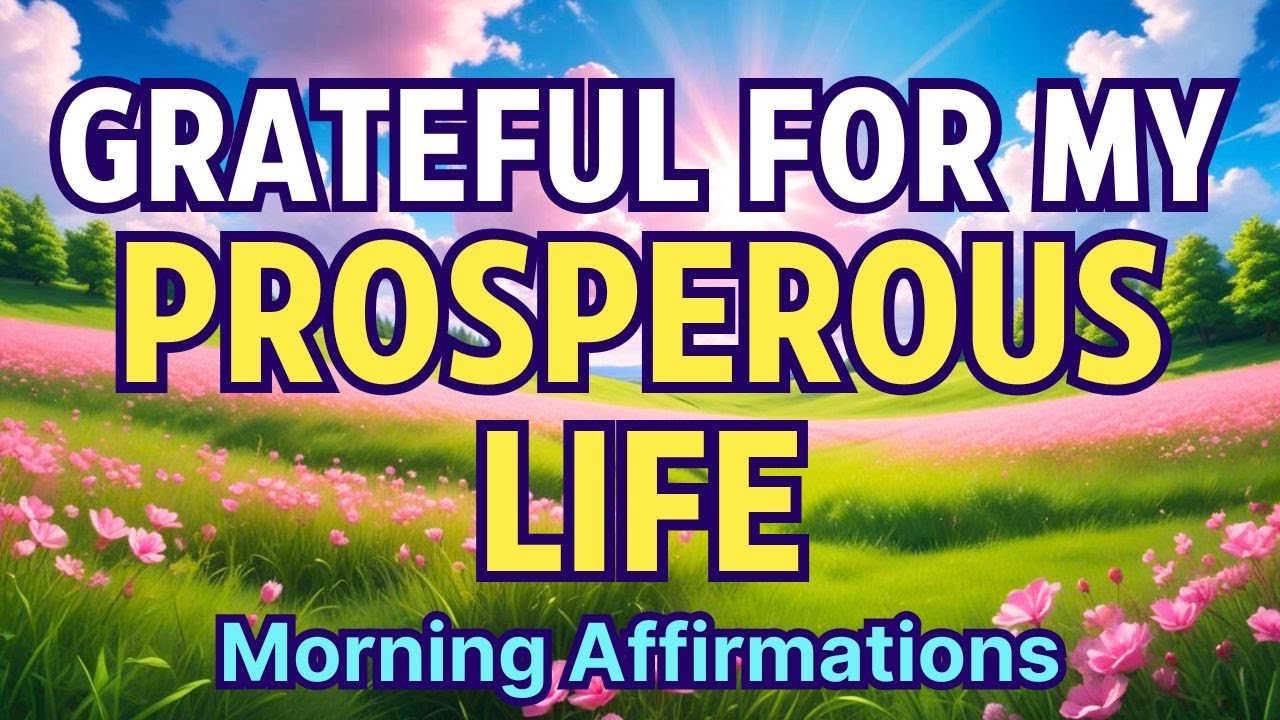 GRATEFUL FOR MY PROSPEROUS LIFE | Morning Gratitude Affirmations for Prosperity and Abundance