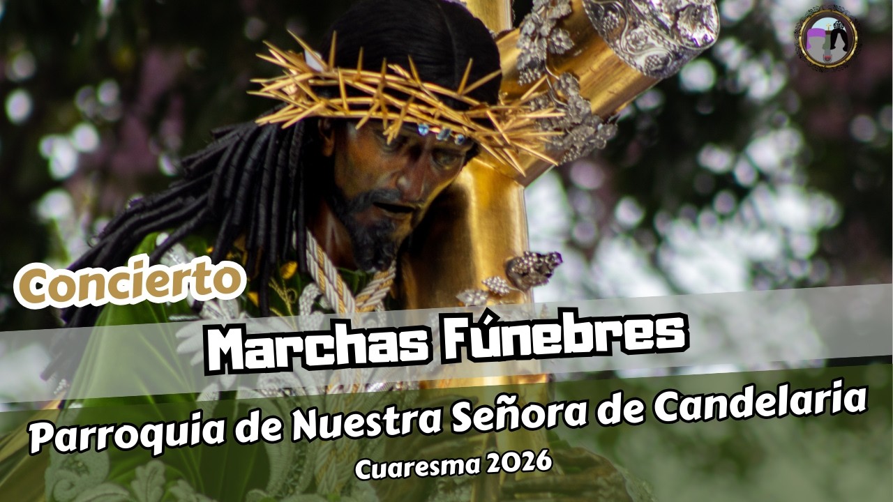 Concierto de Marchas Fúnebres desde el Templo de Candelaria | Cuaresma 2026