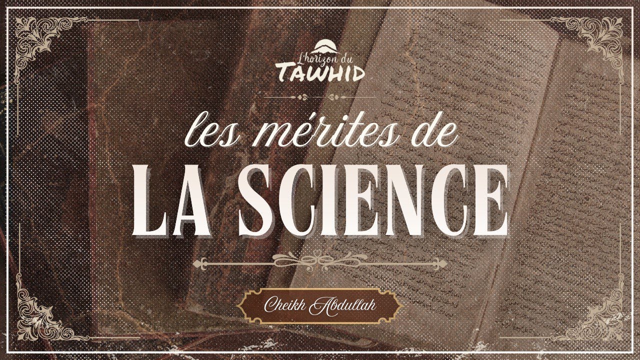 Les mérites de la science | Cheikh Abdullah