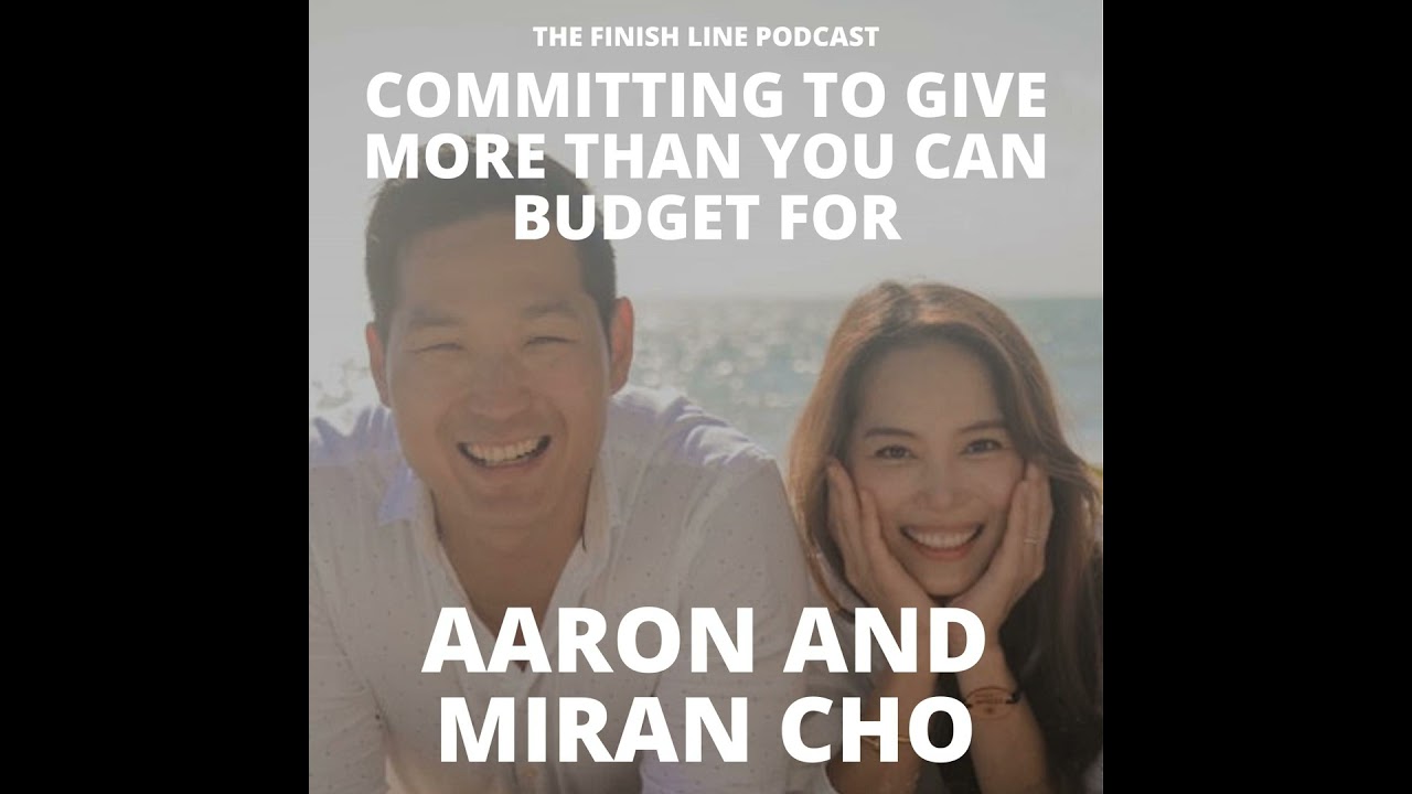Aaron and Miran Cho on Committing to Give More Than You Can Budget For (Ep. 37)