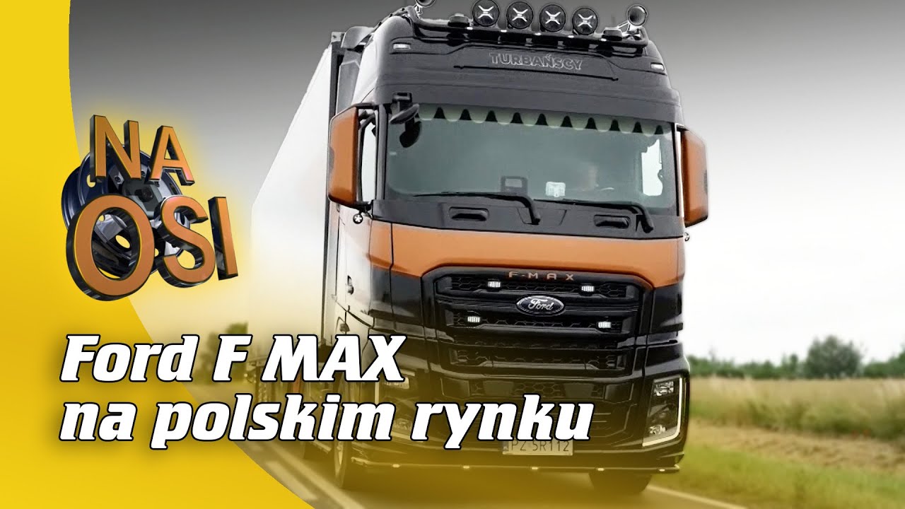 Ford F MAX na polskim rynku | Na Osi 1127