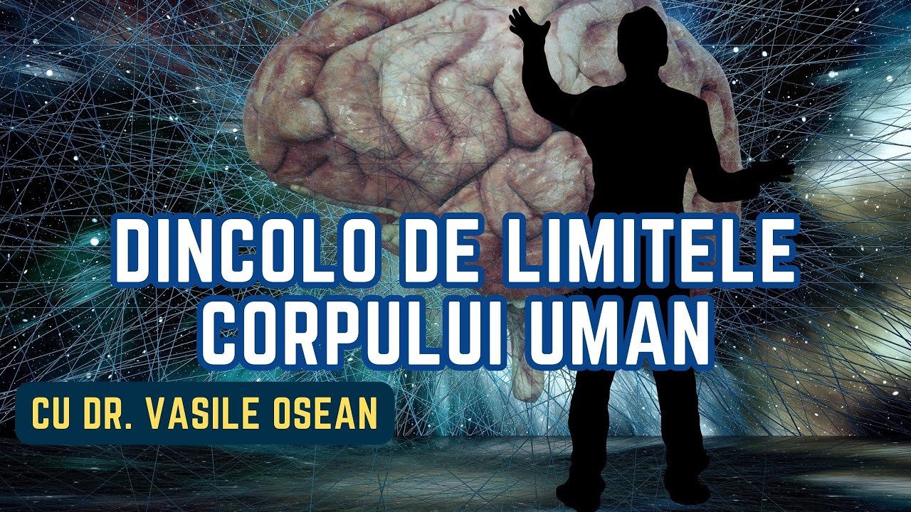 Dincolo de limitele corpului uman (cu Dr. Vasile Oșean)