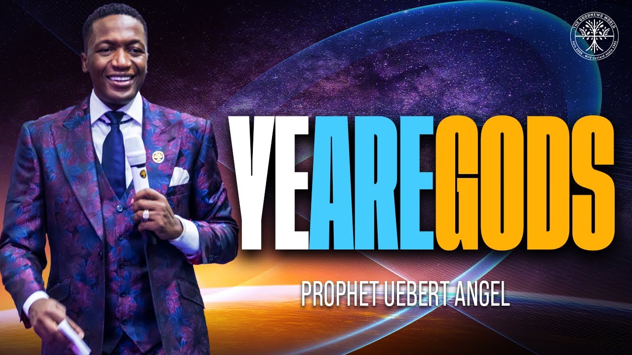 Ye Are Gods | Prophet Uebert Angel