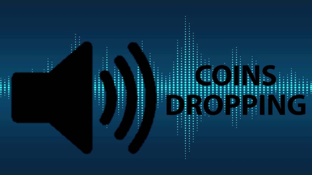 Sound of coins dropping