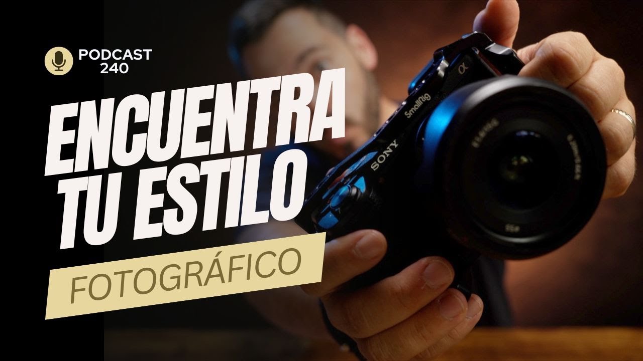 C&oacute;mo ENCONTRAR TU ESTILO FOTOGR&Aacute;FICO (y vivir de &eacute;l) | Podcast 🎙#240