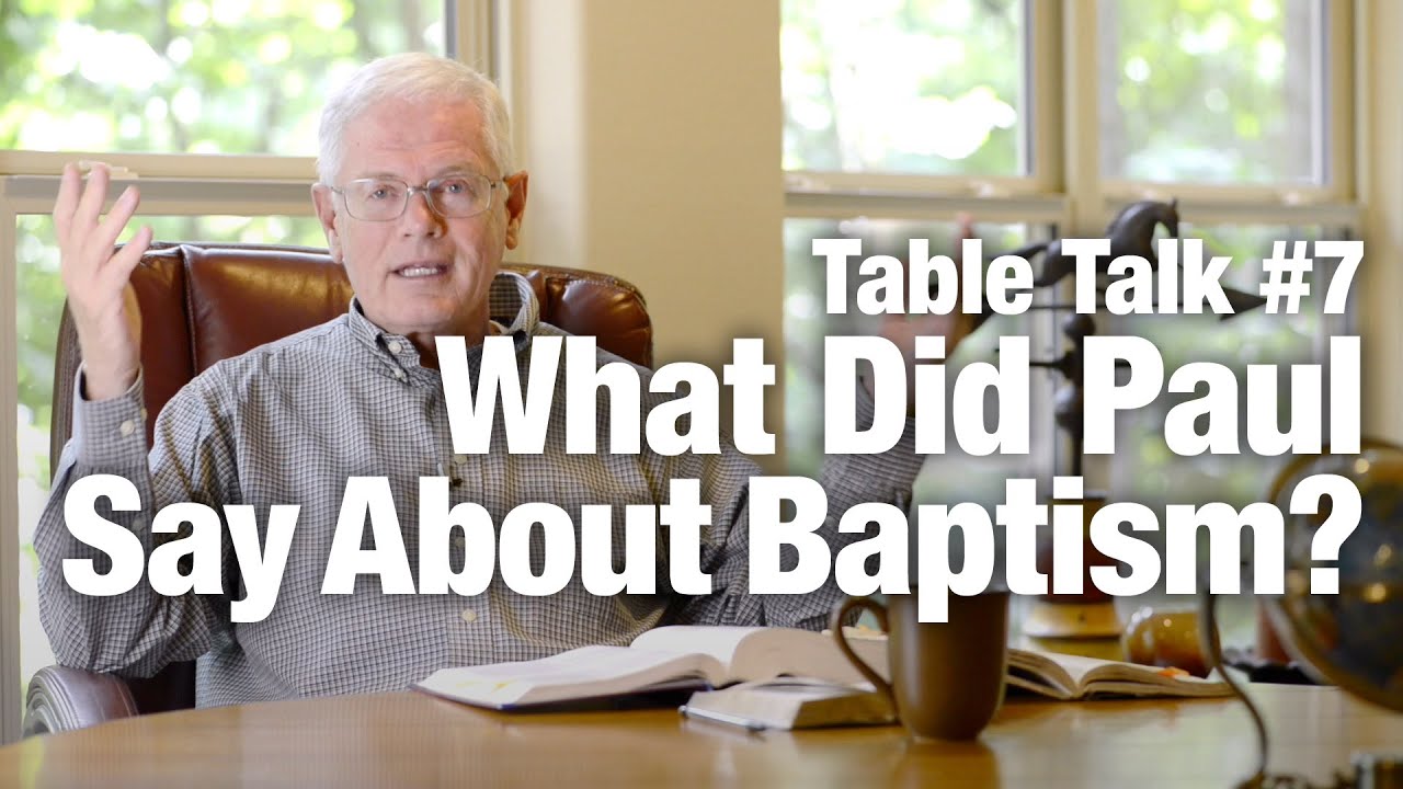 Table Talk #7 - What did Paul say about Baptism?