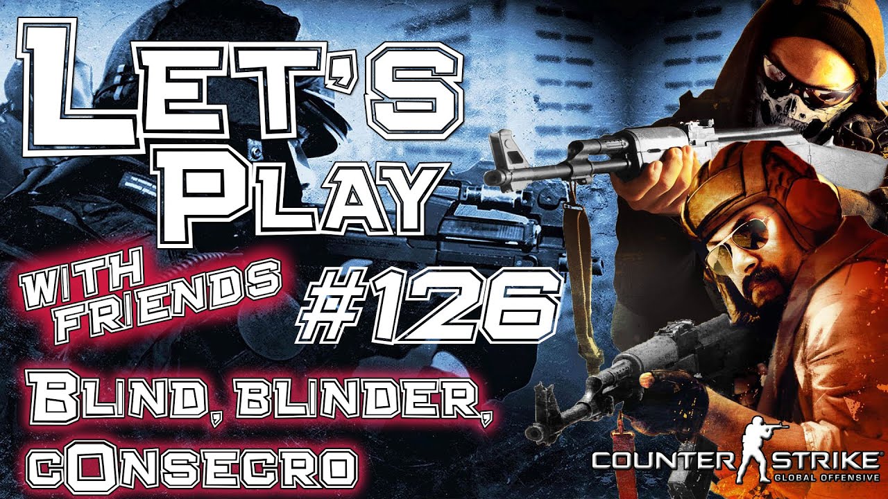 Let's Play with Friends CS:GO #126 | Blind, blinder, c0nsecro | 1080p @ 60 FPS