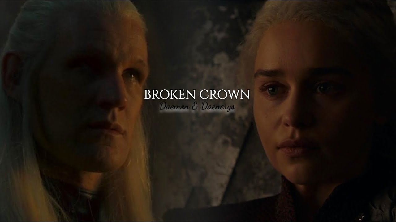 Daemon & Daenerys || broken crown
