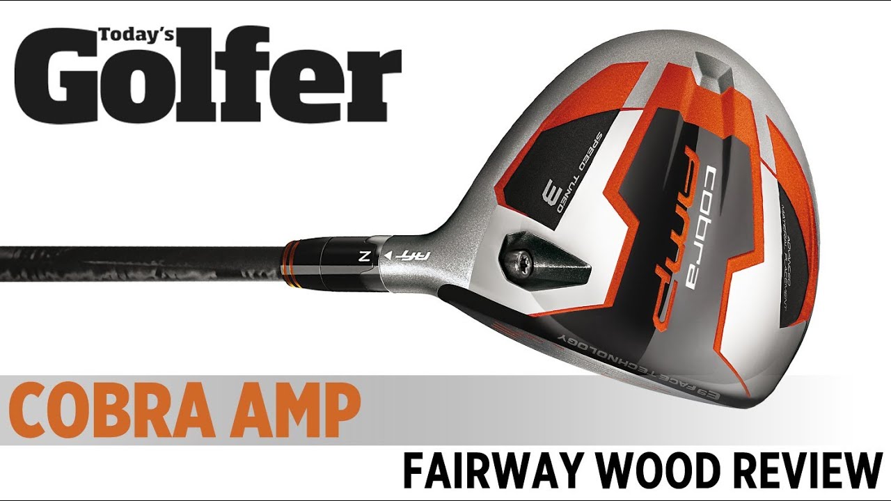 Cobra AMP Fairway Wood - 2012 Fairway Woods Test - Today's Golfer