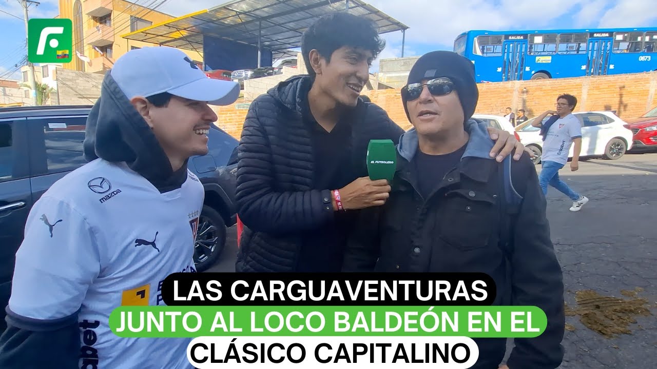 LDU vs El Nacional Las Carguaventuras junto al Loco Baldeón en el Clásico capitalino